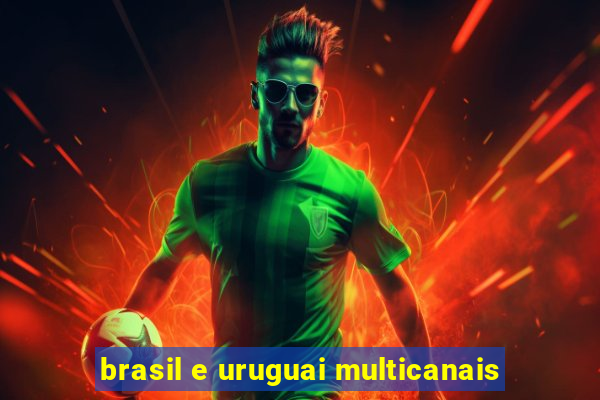 brasil e uruguai multicanais